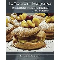 La Tavola Di Pasqualina, I Nostri Dolci Tradizionali Italiani ...Senza Glutine (Italian Edition) La Tavola Di Pasqualina, I Nostri Dolci Tradizionali Italiani ...Senza Glutine (Italian Edition) Paperback