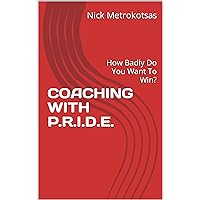 COACHING WITH P.R.I.D.E.: How Badly Do You Want To Win?