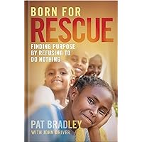Born For Rescue: Finding Purpose By Refusing To Do Nothing Born For Rescue: Finding Purpose By Refusing To Do Nothing Hardcover Kindle