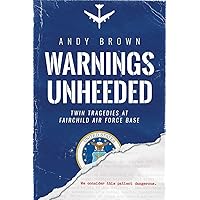 Warnings Unheeded: Twin Tragedies at Fairchild Air Force Base Warnings Unheeded: Twin Tragedies at Fairchild Air Force Base Paperback Kindle Audible Audiobook Hardcover