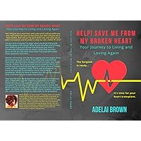 Help! Save Me from My Broken Heart: Your Journey to Living and Loving Again Help! Save Me from My Broken Heart: Your Journey to Living and Loving Again Kindle Paperback