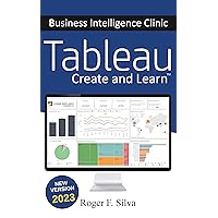 Tableau - Business Intelligence Clinic: Create and Learn Tableau - Business Intelligence Clinic: Create and Learn Kindle Paperback