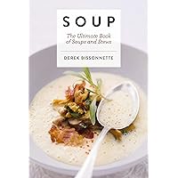 Soup: The Ultimate Book of Soups and Stews (Soup Recipes, Comfort Food Cookbook, Homemade Meals, Gifts for Foodies) (Ultimate Cookbooks)
