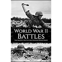 World War II Battles: The Greatest Battles that Defined World War II