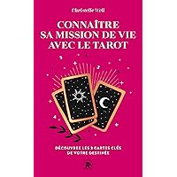 Connaître sa mission de vie avec le tarot: Découvrez les 3 cartes clés de votre destinée (Poche) (French Edition)
