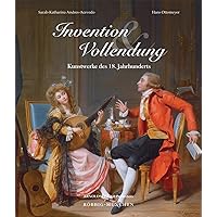 Invention und Vollendung: Kunstwerke des 18. Jahrhunderts (German Edition) Invention und Vollendung: Kunstwerke des 18. Jahrhunderts (German Edition) Hardcover