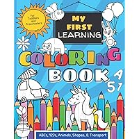 My First Learning Coloring Book ABCs, 123s, Animals, Shapes, and Transport: Fun & Easy for Toddlers and Preschoolers