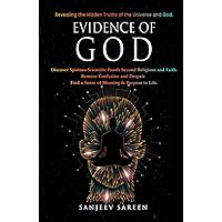 Evidence of God: Discover Spirituo-Scientific Proofs beyond Religions and Faith. Remove Confusion and Despair. Find a Sense of Meaning & Purpose in Life. (Spiritual Uplifting Books)