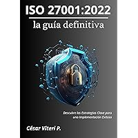 ISO 27001:2022 LA GUÍA DEFINITIVA: Descubre las Estrategias Clave para una Implementación Exitosa (Spanish Edition) ISO 27001:2022 LA GUÍA DEFINITIVA: Descubre las Estrategias Clave para una Implementación Exitosa (Spanish Edition) Kindle