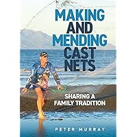 Making and Mending Cast Nets: Sharing a Family Tradition Making and Mending Cast Nets: Sharing a Family Tradition Paperback Kindle