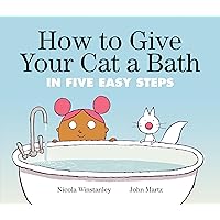 How to Give Your Cat a Bath: in Five Easy Steps (How to Cat books) How to Give Your Cat a Bath: in Five Easy Steps (How to Cat books) Paperback Hardcover
