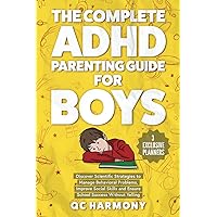 The Complete ADHD Parenting Guide for Boys: Discover Scientific Strategies to Manage Behavioral Problems, Improve Social Skills and Ensure School Success Without Yelling. (Positive Parenting) The Complete ADHD Parenting Guide for Boys: Discover Scientific Strategies to Manage Behavioral Problems, Improve Social Skills and Ensure School Success Without Yelling. (Positive Parenting) Paperback Kindle Audible Audiobook Hardcover