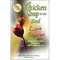 Chicken Soup for the Soul Love Stories: Stories of First Dates, Soul Mates, and Everlasting Love Chicken Soup for the Soul Love Stories: Stories of First Dates, Soul Mates, and Everlasting Love Paperback Audible Audiobook Kindle