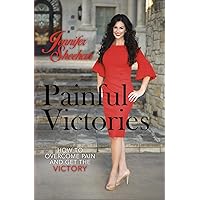 Painful Victories: How to Overcome Pain and Get To The Victory Painful Victories: How to Overcome Pain and Get To The Victory Kindle Hardcover Paperback