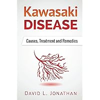 Kawasaki disease - A Slowly Developed Health Issue : Causes, Treatment and Remedies Kawasaki disease - A Slowly Developed Health Issue : Causes, Treatment and Remedies Kindle Paperback