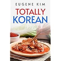 TOTALLY KOREAN: Traditional Korean Dishes You Can Make at Home (2022 Guide for Beginners) TOTALLY KOREAN: Traditional Korean Dishes You Can Make at Home (2022 Guide for Beginners) Kindle Paperback