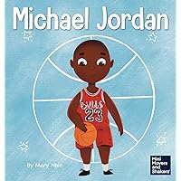 Michael Jordan: A Kid's Book About Not Fearing Failure So You Can Succeed and Be the G.O.A.T. (Mini Movers and Shakers)
