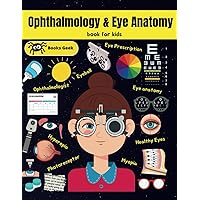 Eye Anatomy for Kids: Ophthalmology and Eye Anatomy for kids (human anatomy book for kids) Eye Anatomy for Kids: Ophthalmology and Eye Anatomy for kids (human anatomy book for kids) Paperback