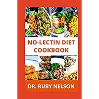NO LECTIN DIET COOKBOOK: Learn How To Make Healthy Lectin Free Meals To Prevent Digestive Disorders, Improve Your Health And Overall Wellness NO LECTIN DIET COOKBOOK: Learn How To Make Healthy Lectin Free Meals To Prevent Digestive Disorders, Improve Your Health And Overall Wellness Hardcover Paperback