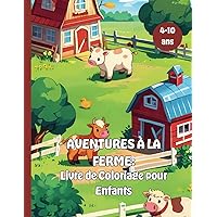 Aventures à la Ferme: Livre de Coloriage pour Enfants: Livre de coloriage pour enfants de 4 à 10 ans (French Edition)