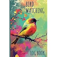 Bird Watching Log Book: Birding Field Journal to Track and Record Bird Sightings, Birdwatching Journal for Bird Watchers and Birders