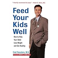 Feed Your Kids Well: How to Help Your Child Lose Weight and Get Healthy Feed Your Kids Well: How to Help Your Child Lose Weight and Get Healthy Paperback Kindle Hardcover