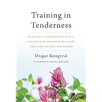 Training in Tenderness: Buddhist Teachings on Tsewa, the Radical Openness of Heart That Can Change the World Training in Tenderness: Buddhist Teachings on Tsewa, the Radical Openness of Heart That Can Change the World Paperback Audible Audiobook Kindle