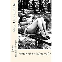 Nude Girls in Public: Historische Aktfotografie (German Edition) Nude Girls in Public: Historische Aktfotografie (German Edition) Paperback