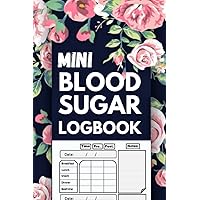 Mini Blood Sugar Log Book: Diabetes Log Book Pocket Size - weekly Diabetic Glucose Tracker Book For 1 Year ,Daily Diabetes Record Book For Men & Women & Kids – 4 x 6 inches