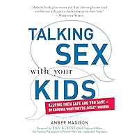 Talking Sex With Your Kids: Keeping Them Safe and You Sane - By Knowing What They're Really Thinking Talking Sex With Your Kids: Keeping Them Safe and You Sane - By Knowing What They're Really Thinking Paperback Kindle