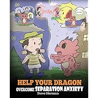 Help Your Dragon Overcome Separation Anxiety: A Cute Children’s Story to Teach Kids How to Cope with Different Kinds of Separation Anxiety, Loneliness and Loss. (My Dragon Books) Help Your Dragon Overcome Separation Anxiety: A Cute Children’s Story to Teach Kids How to Cope with Different Kinds of Separation Anxiety, Loneliness and Loss. (My Dragon Books) Paperback Audible Audiobook Kindle Hardcover