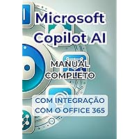 Microsoft Copilot AI. Guia completo e manual pronto para uso com integração ao Office 365: Truques e segredos para mudar sua vida com a IA (Portuguese Edition)
