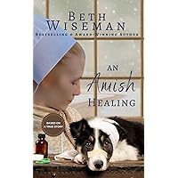 An Amish Healing (A Romance): Includes Amish Recipes and Reading Group Guide An Amish Healing (A Romance): Includes Amish Recipes and Reading Group Guide Kindle Paperback
