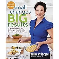 Small Changes, Big Results, Revised and Updated: A Wellness Plan with 65 Recipes for a Healthy, Balanced Life Full of Flavor : A Cookbook Small Changes, Big Results, Revised and Updated: A Wellness Plan with 65 Recipes for a Healthy, Balanced Life Full of Flavor : A Cookbook Paperback Kindle