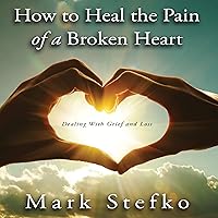 How to Heal the Pain of a Broken Heart: Dealing with Grief & Loss How to Heal the Pain of a Broken Heart: Dealing with Grief & Loss Audible Audiobook Kindle