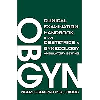 Clinical Examination Handbook in Obstetrics and Gynecology Ambulatory Setting Clinical Examination Handbook in Obstetrics and Gynecology Ambulatory Setting Kindle Paperback
