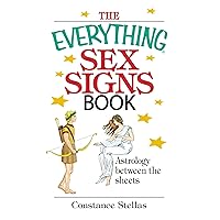 The Everything Sex Signs Book: Astrology Between the Sheets (Everything® Series) The Everything Sex Signs Book: Astrology Between the Sheets (Everything® Series) Kindle Paperback