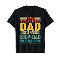 I Have Two Titles Dad And Step-dad Dad Fathers Day T-Shirt