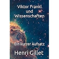 Viktor Frankl und Wissenschaften: Ein kurzer Aufsatz (German Edition) Viktor Frankl und Wissenschaften: Ein kurzer Aufsatz (German Edition) Kindle Paperback