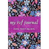 My IVF Journal: Simple IVF Journal, Diary With Inspirational Quotes to Document Your Fertility Journey During IVF,IUI, and Assisted Reproduction My IVF Journal: Simple IVF Journal, Diary With Inspirational Quotes to Document Your Fertility Journey During IVF,IUI, and Assisted Reproduction Paperback Hardcover
