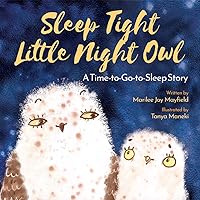 Sleep Tight Little Night Owl: A Time-to-Go-to-Sleep Story - Children's Book for Ages 1-6, Discover What Happens When a Not So Sleepy Owl Gets Taught a Lesson About Going To Sleep - Bedtime Book for Kids to Have Sweet Dreams Sleep Tight Little Night Owl: A Time-to-Go-to-Sleep Story - Children's Book for Ages 1-6, Discover What Happens When a Not So Sleepy Owl Gets Taught a Lesson About Going To Sleep - Bedtime Book for Kids to Have Sweet Dreams Paperback