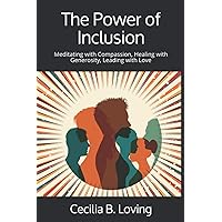 The Power of Inclusion: Meditating with Compassion, Healing with Generosity, Leading with Love The Power of Inclusion: Meditating with Compassion, Healing with Generosity, Leading with Love Paperback