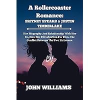 Rollercoaster Romance: Britney Spears & Justin Timberlake.: Her Biography And Relationship With Her Ex, How She Did Abortion For Him, The C Rollercoaster Romance: Britney Spears & Justin Timberlake.: Her Biography And Relationship With Her Ex, How She Did Abortion For Him, The C Kindle Paperback
