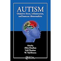 Autism: Oxidative Stress, Inflammation, and Immune Abnormalities Autism: Oxidative Stress, Inflammation, and Immune Abnormalities Kindle Hardcover