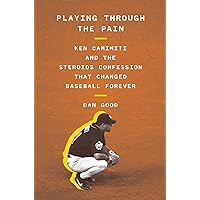 Playing Through the Pain: Ken Caminiti and the Steroids Confession That Changed Baseball Forever Playing Through the Pain: Ken Caminiti and the Steroids Confession That Changed Baseball Forever Hardcover Kindle Audible Audiobook Paperback Audio CD