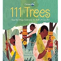 111 Trees: How One Village Celebrates the Birth of Every Girl (CitizenKid) 111 Trees: How One Village Celebrates the Birth of Every Girl (CitizenKid) Hardcover Kindle