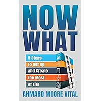 Now What: 5 Steps to Get Up and Create the Most of Life Now What: 5 Steps to Get Up and Create the Most of Life Kindle Paperback