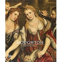 Houghton Revisited: The Walpole Masterpieces from Catherine the Great's Hermitage Houghton Revisited: The Walpole Masterpieces from Catherine the Great's Hermitage Hardcover Paperback