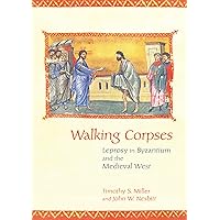 Walking Corpses: Leprosy in Byzantium and the Medieval West Walking Corpses: Leprosy in Byzantium and the Medieval West Paperback Kindle Hardcover