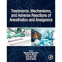 Treatments, Mechanisms, and Adverse Reactions of Anesthetics and Analgesics Treatments, Mechanisms, and Adverse Reactions of Anesthetics and Analgesics Paperback Kindle